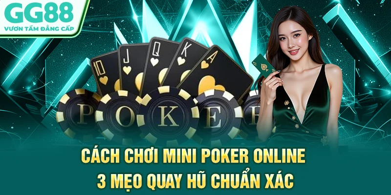 Cách Chơi Mini Poker Online - 3 Mẹo Quay Hũ Chuẩn Xác