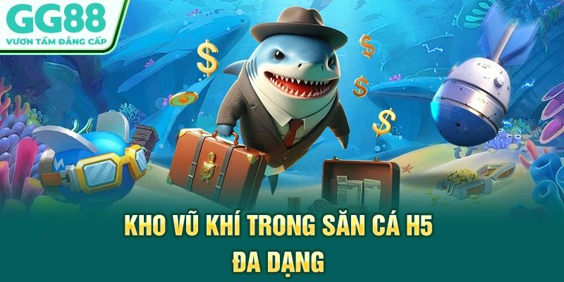 Kho vũ khí trong săn cá H5 đa dạng