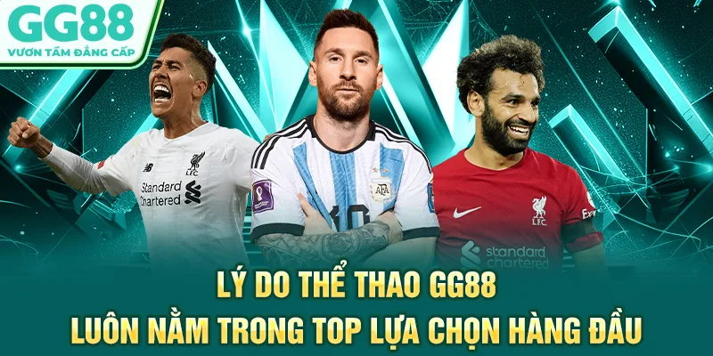 Lý do thể thao GG88 luôn nằm trong top lựa chọn hàng đầu