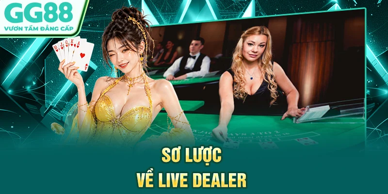 Sơ lược về live dealer