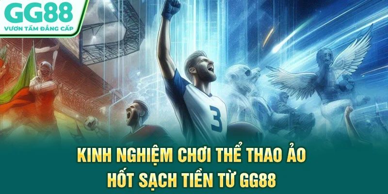 Kinh nghiệm chơi thể thao ảo hốt sạch tiền từ GG88